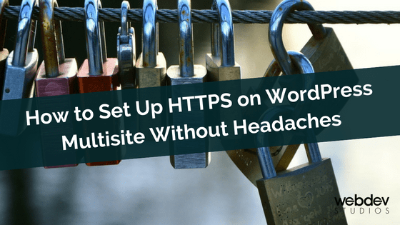 How To Set Up HTTPS On WordPress Multisite - WebDevStudios