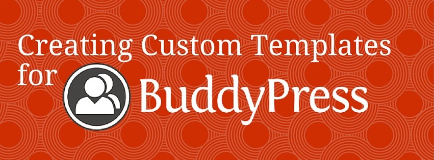 BuddyPress tutorial, how to create custom templates, how to create custom templates in BuddyPress, webdevstudios, development how-to, development tutorials, learn web development