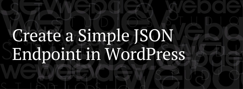 WordPress tutorial, JSON, WP-API, JSON tutorial, WebDevStudios,