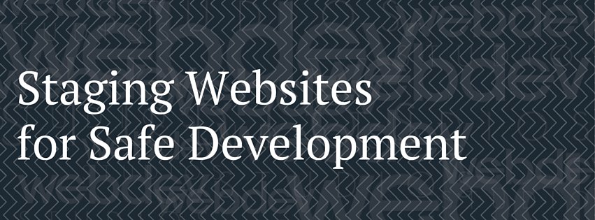 staging websites, staging site, creating a staging site, development tutorial, WordPress developers, staging site tutorial, WordPress tutorial