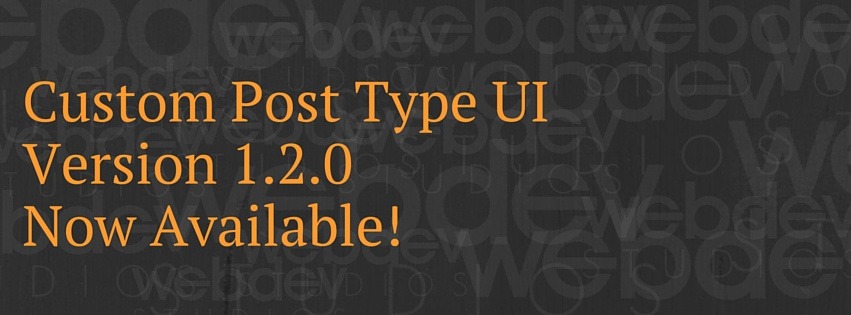 Custom Post Type UI, plugin updates, WordPress plugins, Custom Post Type UI updates, CPTUI updates, CPTUI plugin, WebDevStudios, WebDevStudios plugins,