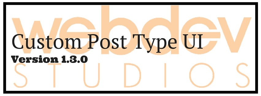 CPTUI, Custom Post Type UI, WordPress CPTUI, WordPress plugins, WebDevStudios plugins, WebDevStudios products