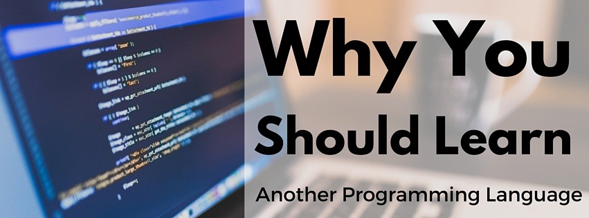 why you should learn another programming language, WordPress, why you should learn JavaScript, why you should learn Python, why you should learn PHP, why you should learn Ruby, programming languages, programming, coding, learning to code, professional coder, professional programmer