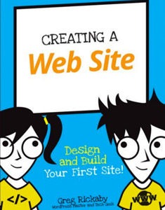 Creating a Web Site: Design and Code Your First Site! Greg Rickaby