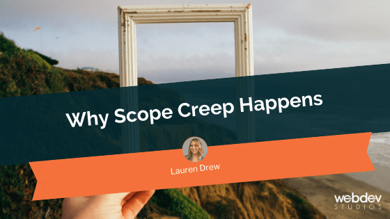 Why Scope Creep Happens - WebDevStudios