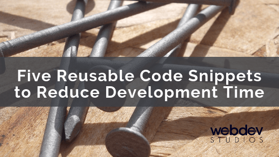 Five Reusable Code Snippets to Reduce Development Time - WebDevStudios