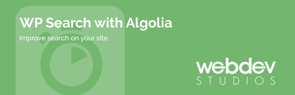This is the official banner for WP Search with Algolia WordPress plugin. It's green with clock icon in the background and the words "Improve search on your site," along with the WebDevStudios logo in the bottom right corner.