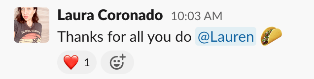 This is a screen shot of WebDevStudios Marketing Strategist, Laura Coronado, giving out a Hey Taco reward on Slack. It reads, "Thanks for all you do Lauren," followed by a taco emoji.