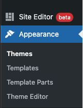 This the Appearance drop down menu. It says Appearance, then beneath that are themes, templates, template parts, theme editor.