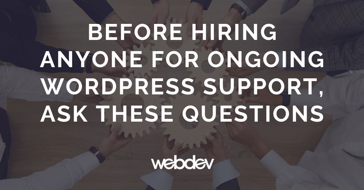 Before Hiring Anyone for Ongoing WordPress Support, Ask These Questions ...