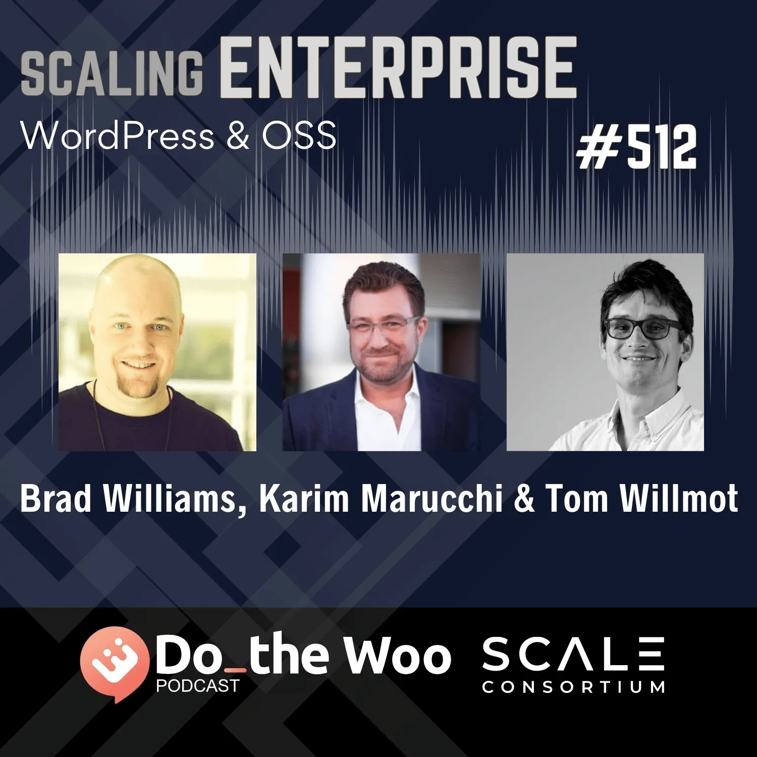 Scaling Enterprise WordPress and OSS. Number 512. Brad Williams, Karim Marucchi. and Tom Willmot.