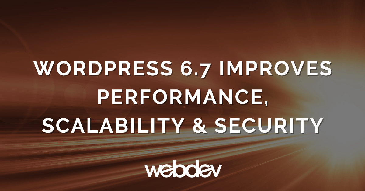 WordPress 6.7 Improves Performance, Scalability & Security - WebDevStudios