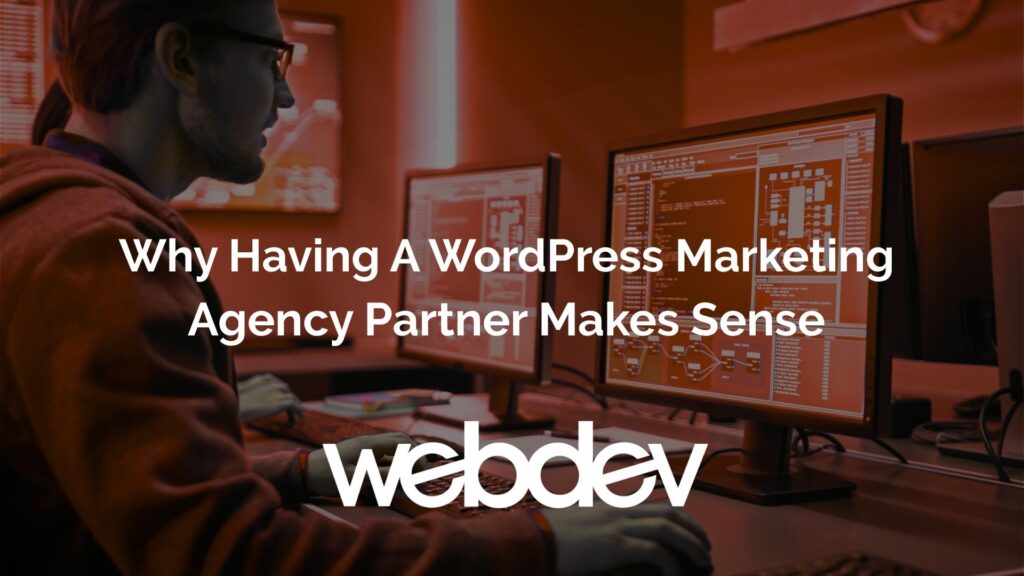 Why Having a wordpress marketing agency partner makes sense