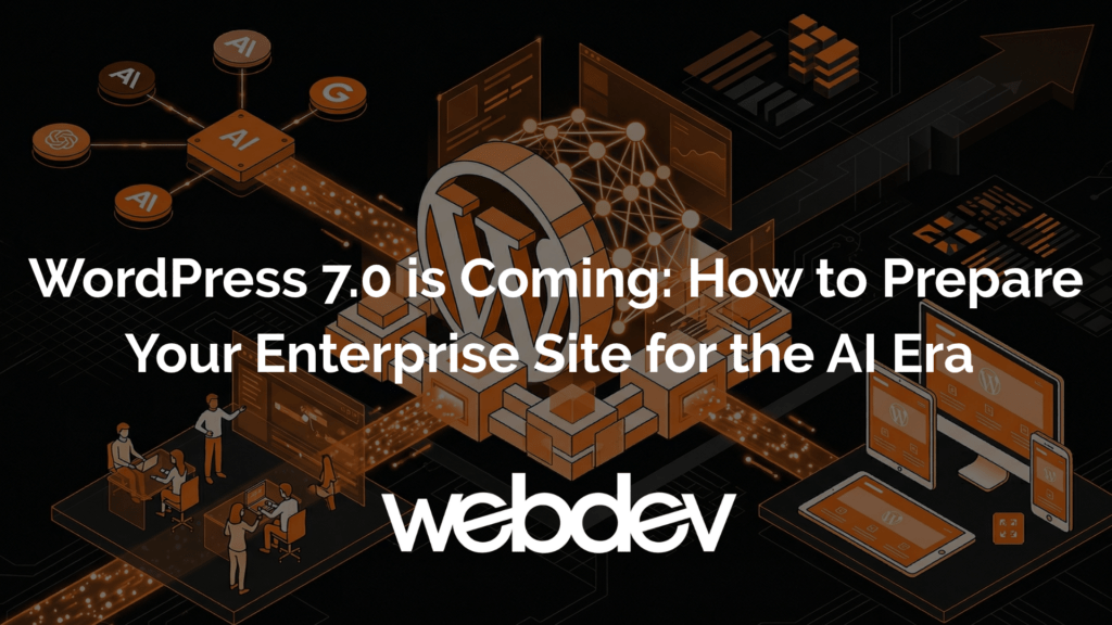 WordPress 7.0 is Coming How to Prepare Your Enterprise Site for the AI Era