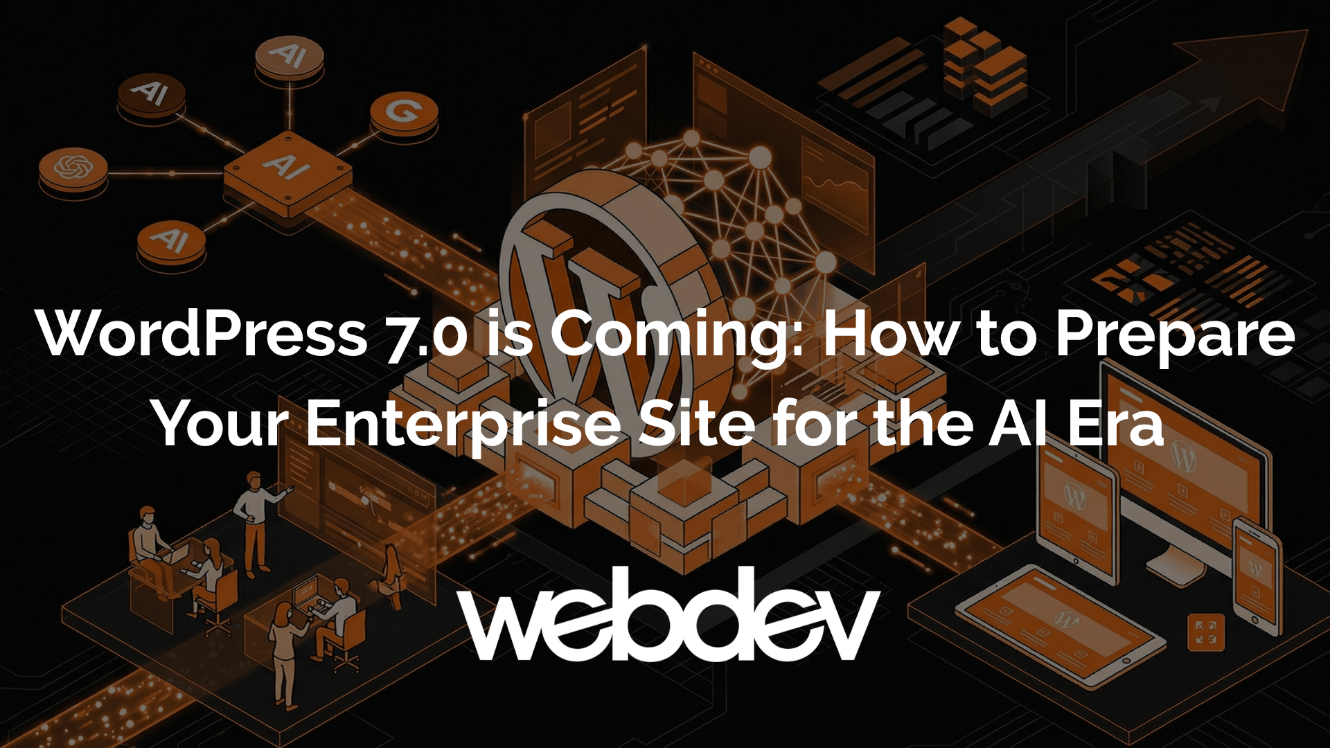 WordPress 7.0 is Coming: How to Prepare Your Enterprise Site for the AI Era